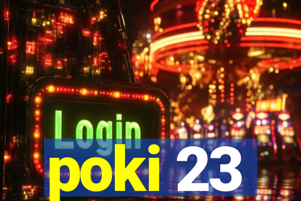 poki 23